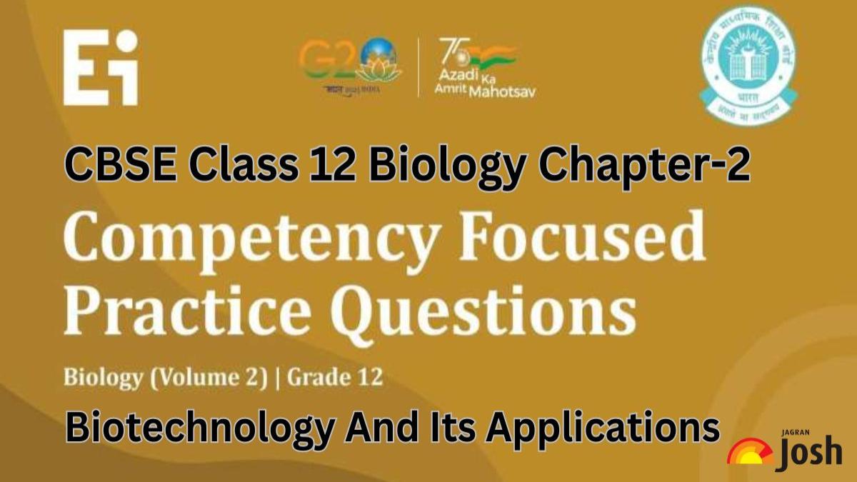 CBSE Class 12 Biology Competency-Based Questions With Answer Key 2024-25: Chapter 2 Biotechnology And Its Applications FREE PDF Download